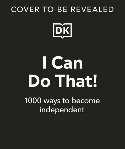 Cover for Dk · I Can Do That!: 1000 Ways to Become Independent (Innbunden bok) (2023)