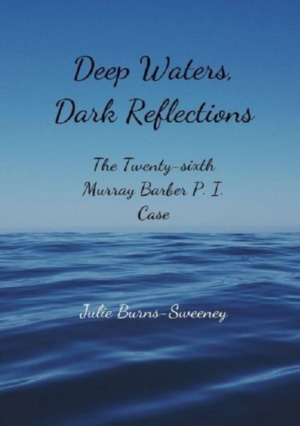 Cover for Julie Burns-Sweeney · Deep Waters, Dark Reflections : The 26th Murray Barber P. I. Case (Pocketbok) (2017)