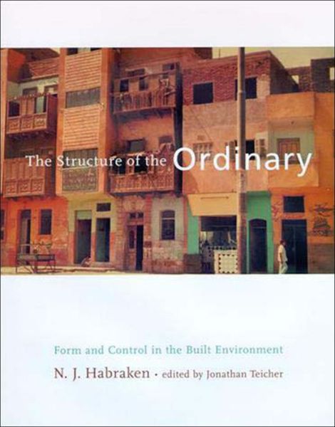 The Structure of the Ordinary: Form and Control in the Built Environment - The Structure of the Ordinary - N. J. Habraken - Kirjat - MIT Press Ltd - 9780262581950 - perjantai 25. elokuuta 2000