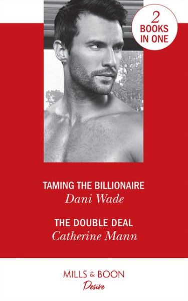 Dani Wade · Taming The Billionaire: Taming the Billionaire (Savannah Sisters, Book 2) / the Double Deal (Alaskan Oil Barons, Book 2) (Paperback Book) (2018)