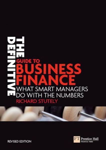 Cover for Richard Stutely · Definitive Guide to Business Finance, The: What smart managers do with the numbers - Financial Times Series (Paperback Book) (2006)