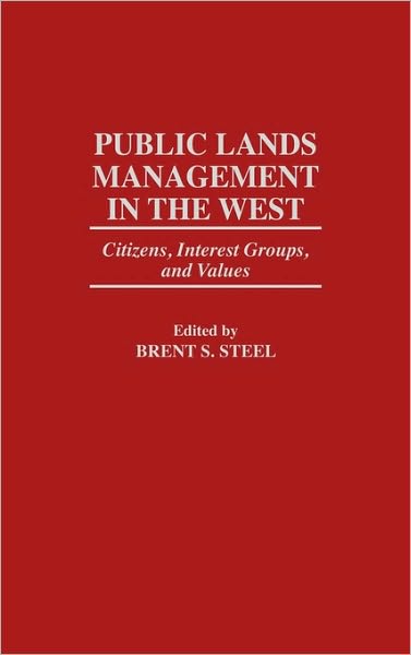 Cover for Brent S. Steel · Public Lands Management in the West: Citizens, Interest Groups, and Values (Hardcover Book) (1997)