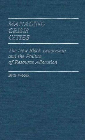 Cover for Bette Woody · Managing Crisis Cities: The New Black Leadership and the Politics of Resource Allocation (Hardcover Book) (1982)