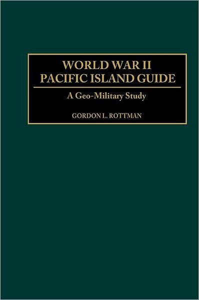 Cover for Gordon Rottman · World War II Pacific Island Guide: A Geo-Military Study (Inbunden Bok) (2001)