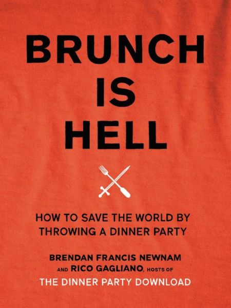 Cover for Rico Gagliano · Brunch is Hell: How to Save the World by Throwing a Dinner Party (Hardcover Book) (2017)