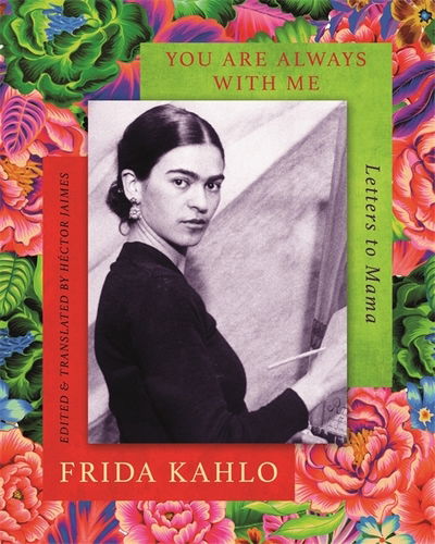 Cover for Frida Kahlo · You are Always With Me: Letters to Mama (Innbunden bok) (2018)