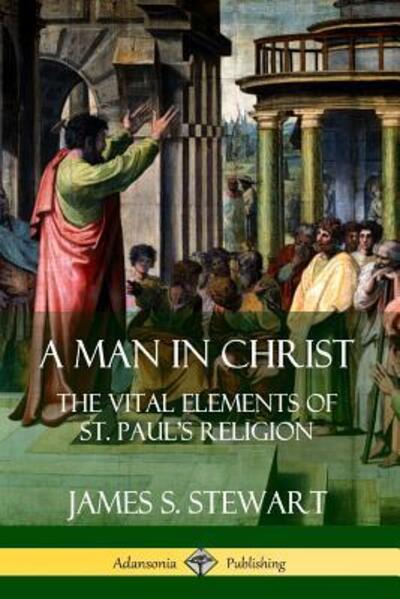 Cover for James S. Stewart · A Man in Christ The Vital Elements of St. Paul's Religion (Paperback Book) (2019)