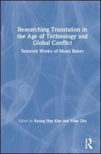 Researching Translation in the Age of Technology and Global Conflict: Selected Works of Mona Baker - Key Thinkers on Translation - - Livros - Taylor & Francis Ltd - 9780367109950 - 3 de dezembro de 2019