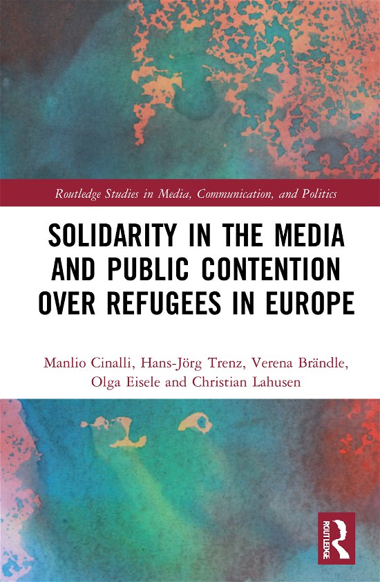 Cover for Cinalli, Manlio (University of Milan, Italy) · Solidarity in the Media and Public Contention over Refugees in Europe - Routledge Studies in Media, Communication, and Politics (Hardcover bog) (2021)