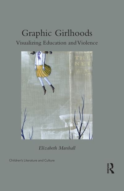 Cover for Elizabeth Marshall · Graphic Girlhoods: Visualizing Education and Violence - Children's Literature and Culture (Paperback Book) (2020)