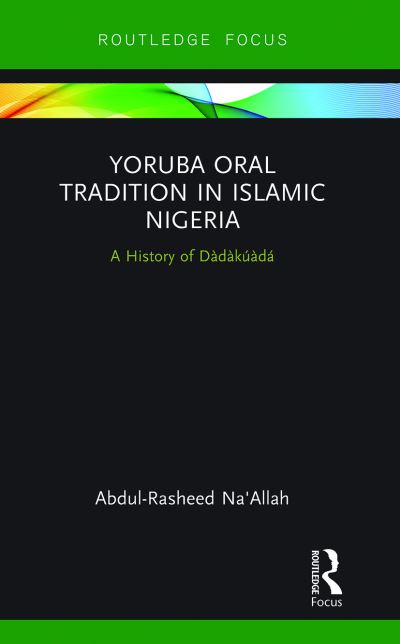 Cover for Abdul-Rasheed Na'Allah · Yoruba Oral Tradition in Islamic Nigeria: A History of Dadakuada - Global Africa (Paperback Book) (2021)