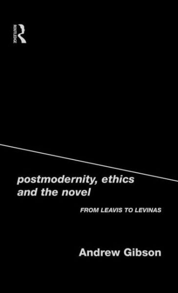 Cover for Andrew Gibson · Postmodernity, Ethics and the Novel: From Leavis to Levinas (Hardcover Book) (1999)