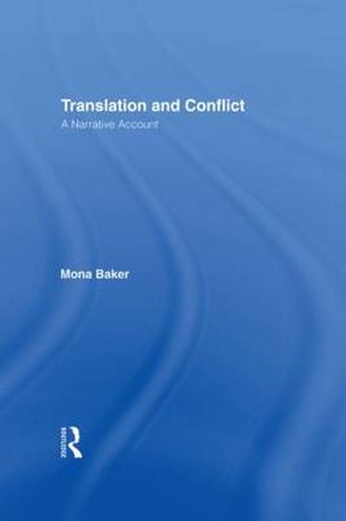 Translation and Conflict: A Narrative Account - Baker, Mona (University of Manchester, UK) - Książki - Taylor & Francis Ltd - 9780415383950 - 18 kwietnia 2006