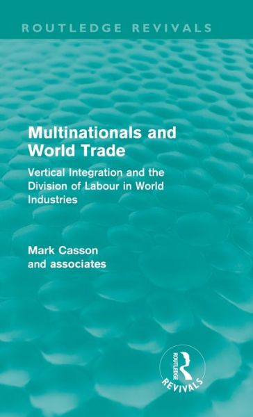 Cover for Mark Casson · Multinationals and World Trade (Routledge Revivals): Vertical Integration and the Division of Labour in World Industries - Routledge Revivals (Hardcover Book) (2011)