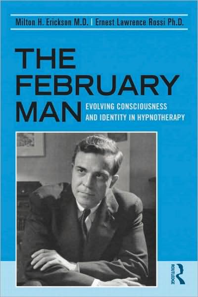 Cover for Milton H. Erickson · The February Man: Evolving Consciousness and Identity in Hypnotherapy (Paperback Book) (2009)