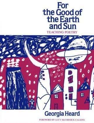 Cover for Georgia Heard · For the Good of the Earth and Sun: Teaching Poetry (Heinemann / Cassell Language &amp; Literacy S) (Paperback Book) (1989)