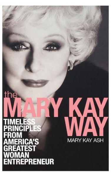 Cover for Mary Kay Ash · The Mary Kay Way: Timeless Principles from America's Greatest Woman Entrepreneur (Hardcover Book) (2008)