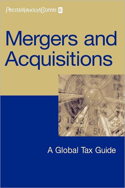 Cover for PriceWaterhouseCoopers LLP · Mergers and Acquisitions: A Global Tax Guide (Paperback Book) (2006)