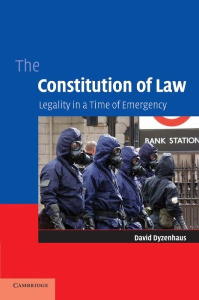 Cover for Dyzenhaus, David (University of Toronto) · The Constitution of Law: Legality in a Time of Emergency (Paperback Book) (2006)