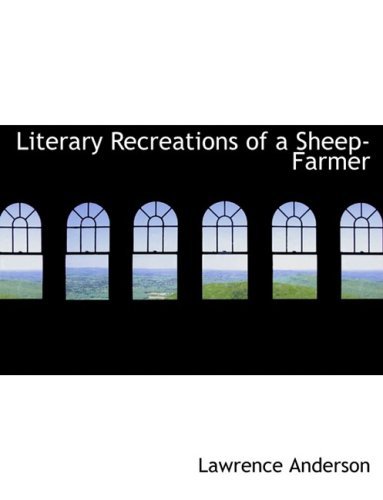 Cover for Lawrence Anderson · Literary Recreations of a Sheep-farmer (Hardcover bog) [Large Print, Lrg edition] (2008)