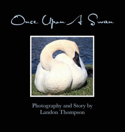 Cover for Landon M Thompson · Once Upon A Swan (Hardcover Book) (2021)