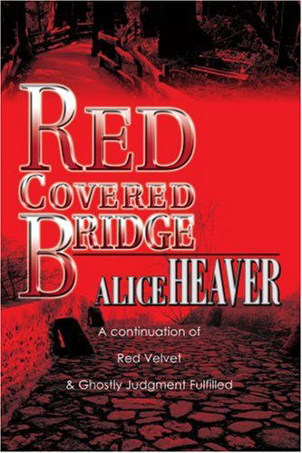 Cover for Alice Heaver · Red Covered Bridge: a Continuation of Red Velvet and Ghostly Judgment Fulfilled (Paperback Bog) (2003)
