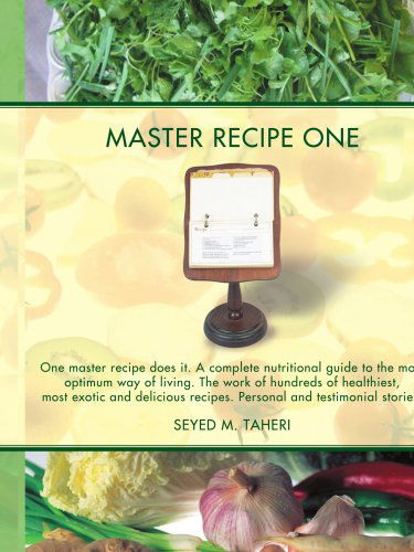 Cover for Seyed Taheri · Master Recipe One: One Master Recipe Does It. a Complete Nutritional Guide to the Most Optimum Way of Living. the Work of Hundreds of Healthiest, Most ... Recipes. Personal and Testimonial Stories. (Paperback Book) (2008)