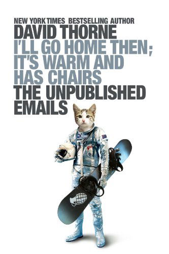 Cover for David Thorne · I'll Go Home Then, it's Warm and Has Chairs: The Unpublished Emails (Paperback Book) [+9000 edition] (2012)