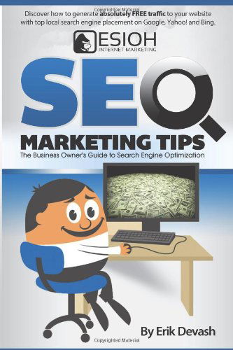 Seo Marketing Tips: the Business Owner's Guide to Search Engine Optimization - Erik L Devash - Bøger - ESIOH Internet Marketing - 9780615925950 - 19. november 2013