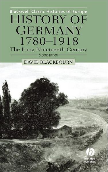 Cover for Blackbourn, David (Harvard University, USA) · History of Germany 1780-1918: The Long Nineteenth Century - Blackwell Classic Histories of Europe (Hardcover Book) (2002)