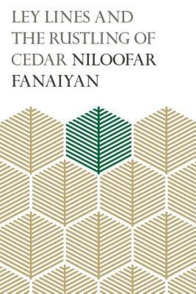 Cover for Niloofar Fanaiyan · Ley Lines and the Rustling of Cedar (Paperback Book) (2018)