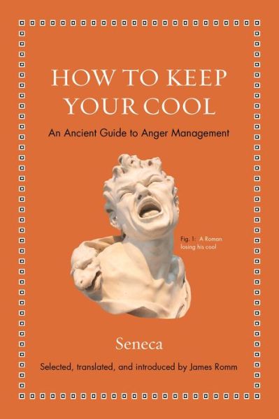 Cover for Seneca · How to Keep Your Cool: An Ancient Guide to Anger Management - Ancient Wisdom for Modern Readers (Inbunden Bok) (2019)