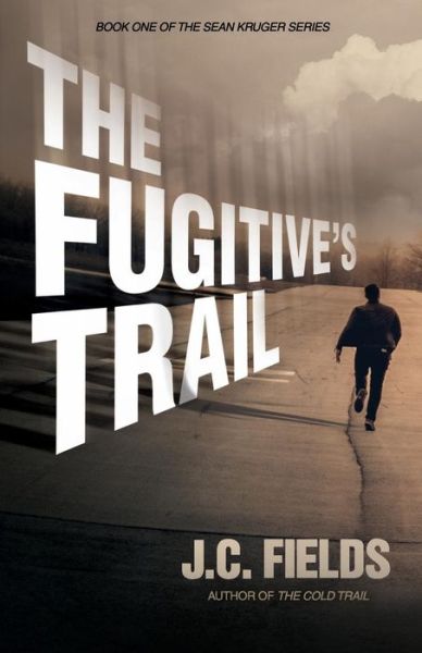 The Fugitive's Trail - J C Fields - Books - Paperback-Press - 9780692395950 - May 5, 2015