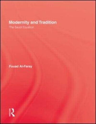 Cover for Fouad Al-Farsy · Modernity and Tradition: The Saudi Equation (Hardcover bog) (1990)