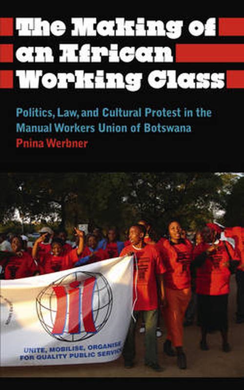 Cover for Pnina Werbner · The Making of an African Working Class: Politics, Law, and Cultural Protest in the Manual Workers' Union of Botswana - Anthropology, Culture and Society (Paperback Book) (2014)