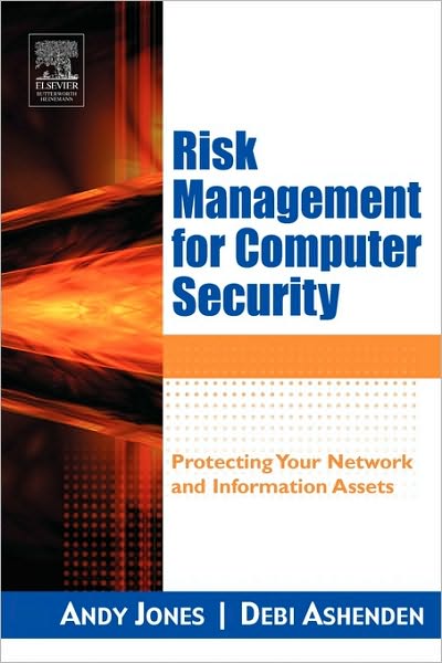 Cover for Jones, Andy (A Research Group Leader at the Security Research Centre for British Telecommunications where he is conducting research into the security of information and communication systems.) · Risk Management for Computer Security: Protecting Your Network and Information Assets (Paperback Book) (2005)