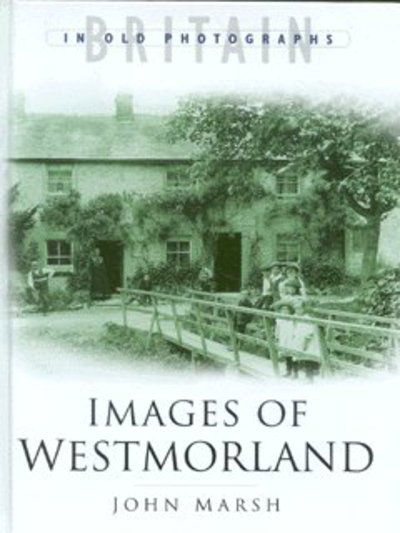 Cover for John Marsh · Images of Westmorland - Britain in Old Photographs (Hardcover Book) (2002)