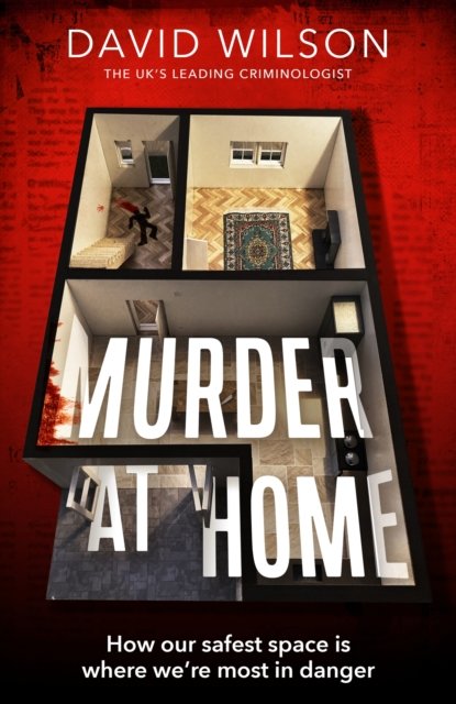 Cover for David Wilson · Murder at Home: how our safest space is where we're most in danger (Innbunden bok) (2023)