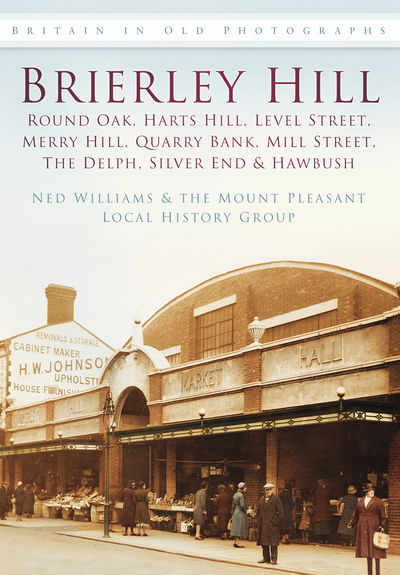 Cover for Ned Williams · Brierley Hill: Round Oak, Harts Hill, Level Street, Merry Hill, Quarry Bank, Mill Street, The Delph, Silver End and Hawbush (Paperback Book) [UK edition] (2011)