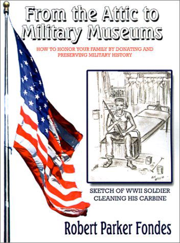Cover for Robert Parker Fondes · From the Attic to Military Museums: How to Honor Your Family by Donating and Preserving Military History (Paperback Book) (2001)