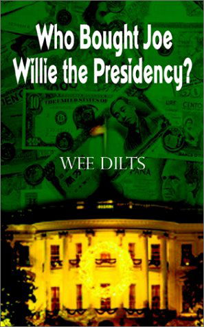 Cover for Wee Dilts · Who Bought Joe Willie the Presidency? (Paperback Book) (2002)