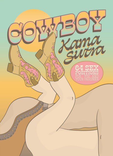 Cowboy Kama Sutra: 64 Sex Positions for You and Your Pardner - The Editors of Quiver - Bøger - Quarto Publishing Group USA Inc - 9780760395950 - 19. juni 2025