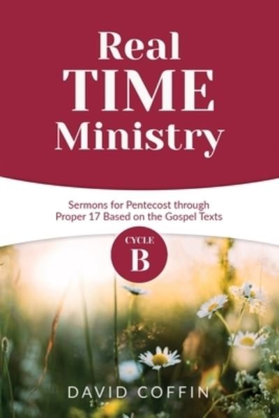 Cover for David Coffin · Real Time Ministry : Cycle B Sermons for Pentecost through Proper 17 Based on the Gospel Texts (Taschenbuch) (2020)