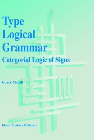 G.V. Morrill · Type Logical Grammar: Categorial Logic of Signs (Hardcover Book) [1994 edition] (1994)