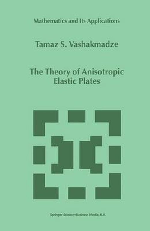 T.S. Vashakmadze · The Theory of Anisotropic Elastic Plates - Mathematics and Its Applications (Hardcover bog) [1999 edition] (1999)