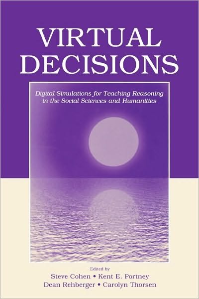 Virtual Decisions: Digital Simulations for Teaching Reasoning in the Social Sciences and Humanities - Steve Cohen - Boeken - Taylor & Francis Inc - 9780805849950 - 22 december 2005