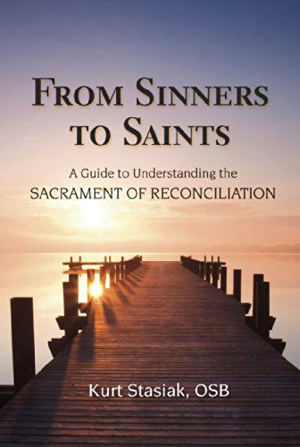 Cover for Kurt Stasiak · From Sinners to Saints: A Guide to Understanding the Sacrament of Reconciliation (Paperback Book) (2014)