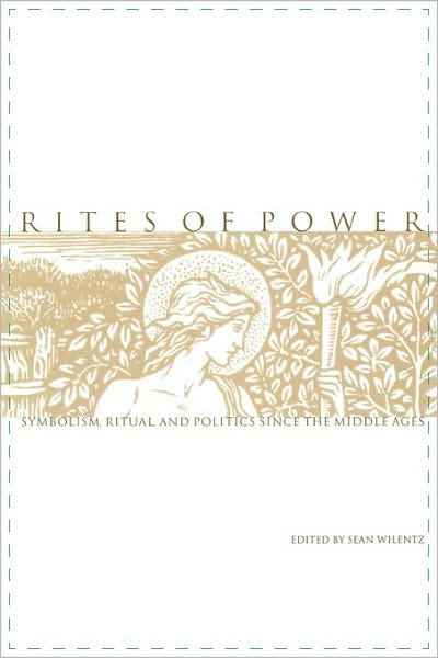 Cover for Sean Wilentz · Rites of Power: Symbolism, Ritual, and Politics since the Middle Ages (Paperback Bog) (1999)
