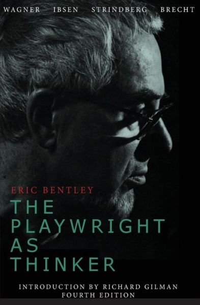 The Playwright as Thinker: A Study of Drama in Modern Times, Fourth Edition - Eric Bentley - Books - University of Minnesota Press - 9780816672950 - September 14, 2010