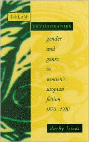 Cover for Darby Lewes · Dream Revisionaries: Gender and Genre in Women's Utopian Fiction, 1870-1920 (Hardcover Book) [Annotated edition] (1995)